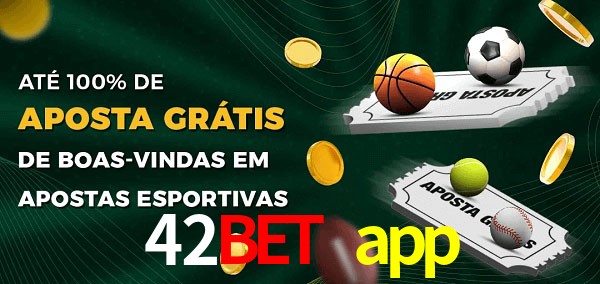 42bet app Ate 100% de Aposta Gratis